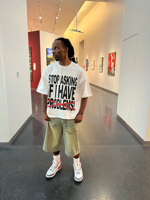 White “Stop Asking If I Have Problems!” T-Shirt