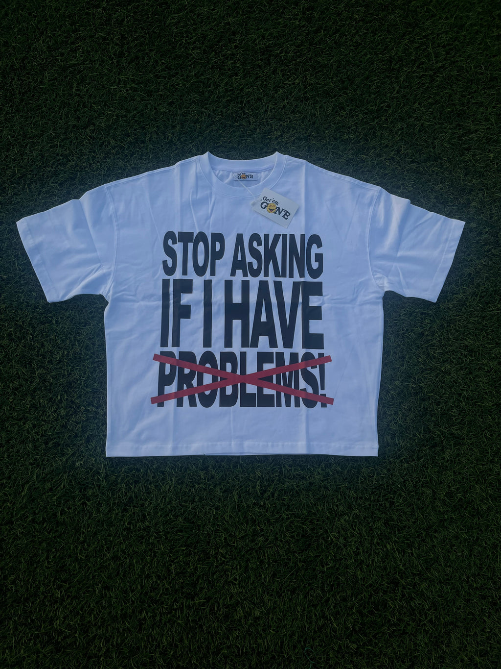 White “Stop Asking If I Have Problems!” T-Shirt